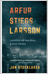 Arfur Stiegs Larsson : lykillinn að morðinu á Olof Palme